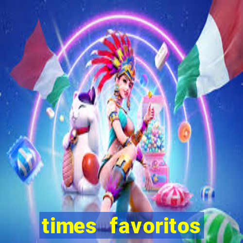 times favoritos para ganhar hoje